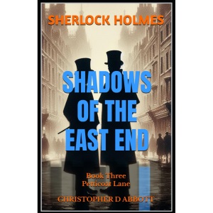 SHERLOCK HOLMES Shadows of the East End, Book Three: Petticoat Lane (The Watson Chronicles)