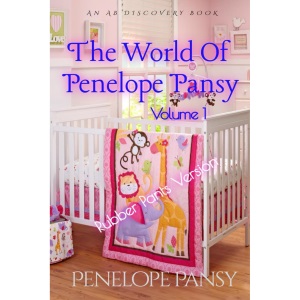The World Of Penelope Pansy Vol 1 (Rubber Pants Version): An ABDL/Femdom/Sissy baby book