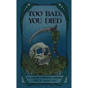 Too Bad You Died: An Infested Publishing Anthology