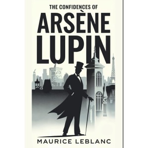 The Confidences of Arsène Lupin: A New Translation