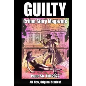 Guilty Crime Story Magazine: Issue 006 - Fall 2022