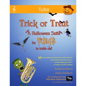 Trick or Treat - A Halloween Suite for Tubas in Treble Clef: A spooky selection of 13 original and classical pieces for Treble Clef Tubas. Includes ... effects. For beginners who like a challenge.