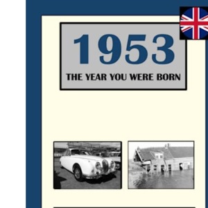 1953 The Year You Were Born: News From Every Day Of The Year. A Birthday Gift Book For Men And Women