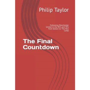 The Final Countdown: Following Manchester United in the 80’s and 90’s from Sexton to The Nou Camp