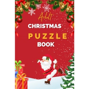 Adult Christmas Puzzle Book: Includes Wordsearch, Crossword, Sudoku, Cryptograms, Nurikabe, Quiz, Kakuro challenges and puzzles