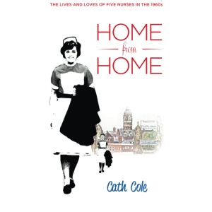 Home from Home: The lives and loves of five nurses in the 1960s