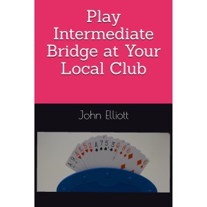 Play Intermediate Bridge at Your Local Club: 2 (Play Bridge in Your Local Club)