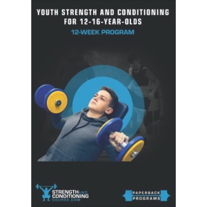 YOUTH STRENGTH AND CONDITIONING FOR 12-16-YEAR-OLDS: 12-WEEK PROGRAM