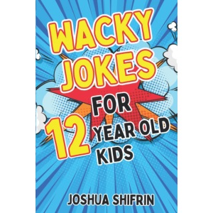 Wacky Jokes for 12 Year Old Kids: Hundreds of hilarious jokes that 12-year-old kids love