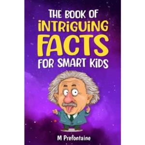 The Book of Intriguing Facts for Smart Kids: Odd Facts for Curious Minds (Thinking Books for Kids)