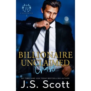Billionaire Unclaimed ~ Chase (California Billionaires #4): 18 (The Billionaire's Obsession)