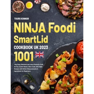 NINJA Foodi SmartLid Cookbook UK 2023: 1001-Day Easy, Delicious and Juicy Pressure Cook, Air Fry, Combi-Steam, Slow Cook, Grill, Bake Recipes with British Measurements & Ingredients for Beginners.