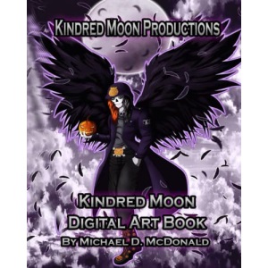 Kindred Moon Productions K.M.P. Digital Art Book: by Michael D. McDonald