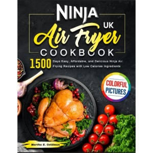 2023 Ninja Air Fryer Cookbook with Colorful Pictures: 1500 Days Easy, Affordable, and Delicious Ninja Air Frying Recipes with Low Calories Ingredients