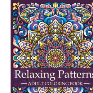 Relaxing Patterns - Adult Coloring Book: Mindfulness Coloring Book For Adults with Stress Relieving Designs and Mandalas | Relaxation and Stress ... Patterns: A Series of Adult Coloring Books)