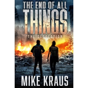 The End of All Things - Book 2: The Desolation: (An Epic Post-Apocalyptic Survival Series)