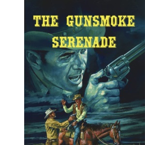 The Gunsmoke Serenade: 3 (U. S. Marshal Maxfield Knight - Wounded Outlaw Books)