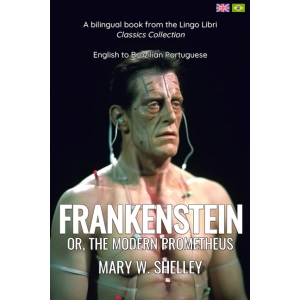 Frankenstein (Translated): English - Brazilian Portuguese Bilingual Edition