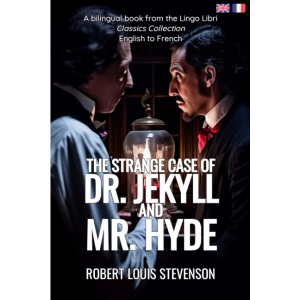 The Strange Case of Dr. Jekyll and Mr. Hyde (Translated): English - French Bilingual Edition
