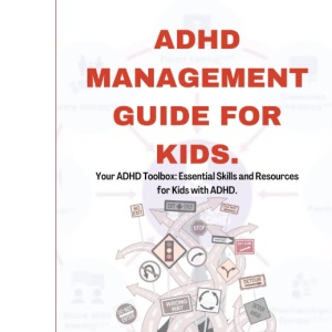 ADHD MANAGEMENT GUIDE FOR KIDS: Your ADHD Toolbox: Essential Skills and Resources for Kids with ADHD