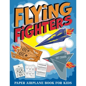 Flying Fighters: Paper Airplane Book For Kids