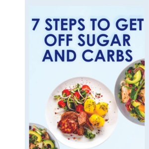 7 STEPS TO GET OFF SUGAR AND CARBS
