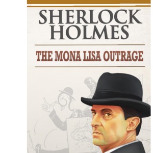 Sherlock Holmes: The Mona Lisa Outrage: Les Mésaventures de La Joconde (Sherlock Holmes Singular Tales)
