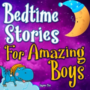 Bedtime Stories for Amazing Boys: An Inspiring Book of Dinosaur Adventures Teaching Courage, Empathy, Perseverance, Friendship, and More