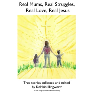 Real Mums, Real Struggles, Real Love, Real Jesus