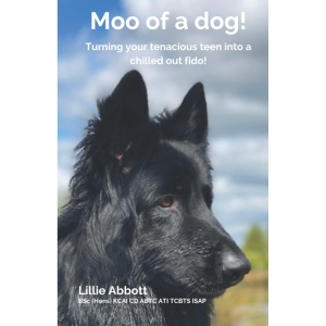 Moo of a dog!: Turning your tenacious teen to a chilled out fido