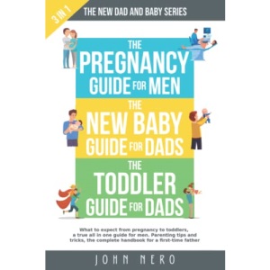 The New Dad and Baby Series: 3 in 1, What to expect from pregnancy to toddlers, a true all in one guide for men. Parenting tips and tricks, the ... father (The New Dad and Baby Book Series)