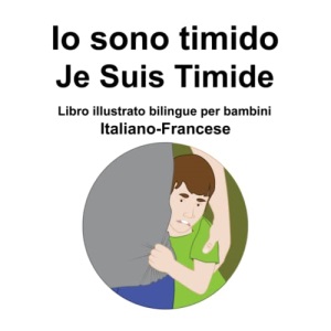 Italiano-Francese Io sono timido/ Je Suis Timide Libro illustrato bilingue per bambini