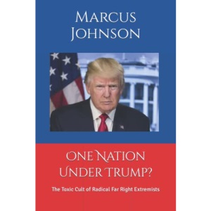 One Nation Under Trump?: The Toxic Cult of Radical Far Right Extremists