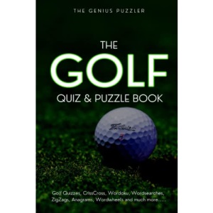 The Golf Quiz and Puzzle Book: The Ultimate Challenge for Golfers. Quizzes, Wordsearch, ZigZags, CrissCross, Wordoku, Picross, Wordwheels, and much more.