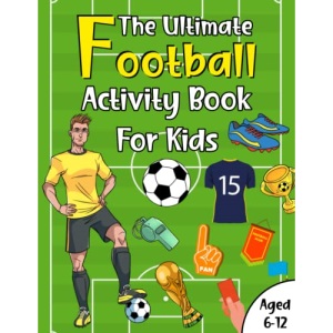 The Ultimate Football Activity Book For Kids Aged 6-12: Awesome, Challenging Activities Including Puzzles, Colouring, Jokes, Mazes, Math, Word Search & So Much More! (Fun activity books for kids)