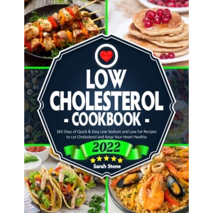 Low Cholesterol Cookbook: 365 Days of Quick & Easy Low Sodium and Low-Fat Recipes to Cut Cholesterol and Keep Your Heart Healthy | Beginners Edition with 21-Day Meal Plan