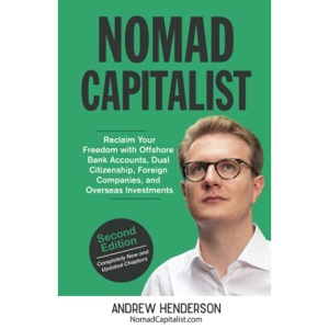 Nomad Capitalist: Reclaim Your Freedom with Offshore Companies, Dual Citizenship, Foreign Banks, and Overseas Investments