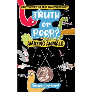 Truth or Poop? Amazing Animal Facts: A True or False Quiz Book for Curious 7+ Readers – can you sort the fact from the fiction? (Truth or Poop: true or false quiz book)