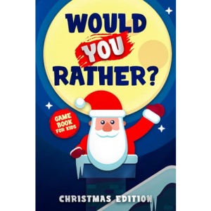 Would you rather? Christmas Edition: The hilarious question game book for kids