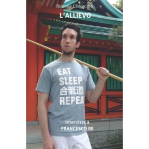 L'Allievo: Intervista a Francesco Re: 6 (I Dialoghi Aiki)