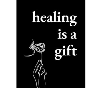 Healing Is a Gift: Poems for Those Who Need to Grow