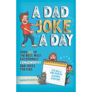 A Dad Joke A Day: Over 365 of the best most exceedingly cringeworthy dad jokes for kids. Eye rolls and giggles assured, everyday.