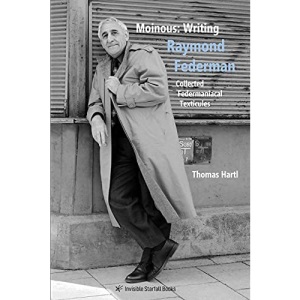 Moinous: Writing Raymond Federman: Collected Federmaniacal Texticules