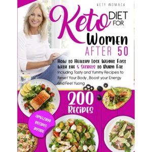 KETO DIET FOR WOMEN AFTER 50: How to Healthy Lose Weight With the 5 Secrets to Boost Your Energy - Including Tasty and Yummy Recipes to Reset Your Body and Feel Young.