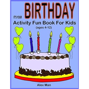 IT'S YOUR BIRTHDAY - Activity Fun Book For Kids: (Ages 4-12)