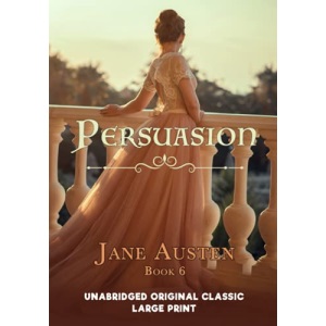 PERSUASION: UNABRIDGED ORIGINAL CLASSIC - JANE AUSTEN COLLECTION BOOK 6 - LARGE PRINT