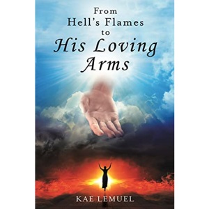 From Hell’s Flames To His Loving Arms