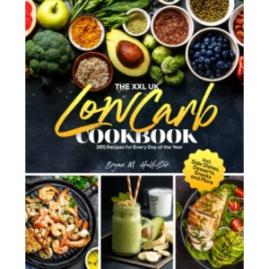 The XXL UK Low Carb Cookbook: 365 Recipes for Every Day of the Year incl. Side Dishes, Desserts, Snacks and More