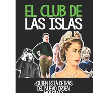 EL CLUB DE LAS ISLAS: QUIEN ESTA DETRAS DEL NUEVO ORDEN MUNDIAL