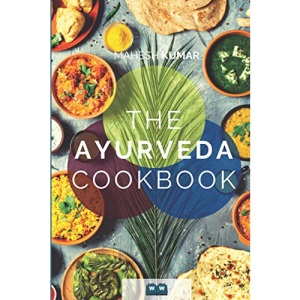 THE AYURVEDA COOKBOOK: The Ayurveda book for self-healing and detoxification. Includes 100 recipes and Dosha test.
